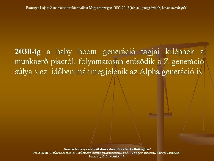 Besenyei Lajos: Generációs struktúraváltás Magyarországon 2000 -2015 (tények, prognózisok, következmények) 2030 -ig a baby