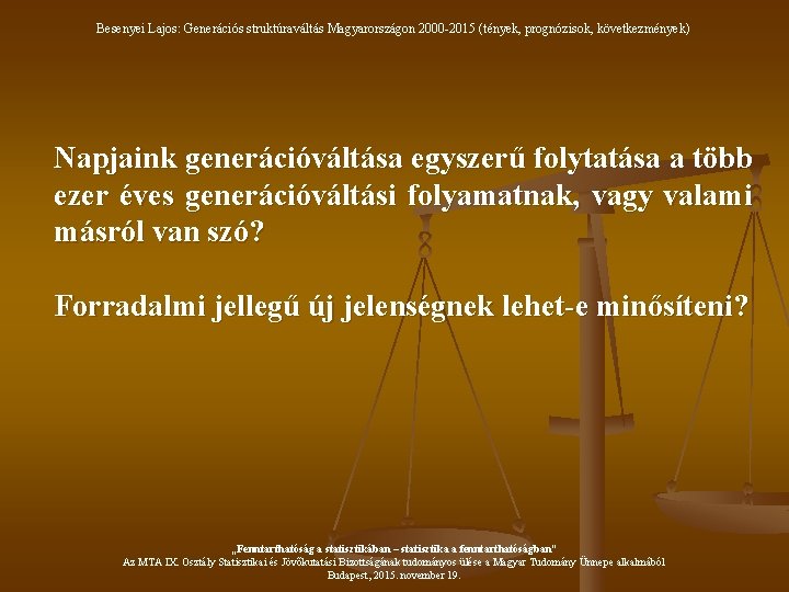 Besenyei Lajos: Generációs struktúraváltás Magyarországon 2000 -2015 (tények, prognózisok, következmények) Napjaink generációváltása egyszerű folytatása