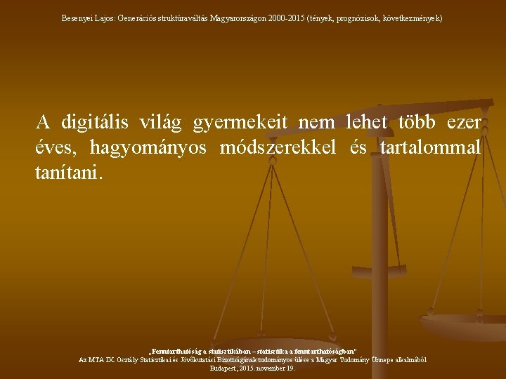 Besenyei Lajos: Generációs struktúraváltás Magyarországon 2000 -2015 (tények, prognózisok, következmények) A digitális világ gyermekeit
