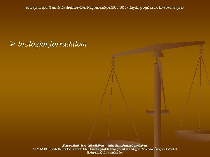 Besenyei Lajos: Generációs struktúraváltás Magyarországon 2000 -2015 (tények, prognózisok, következmények) Ø biológiai forradalom „Fenntarthatóság