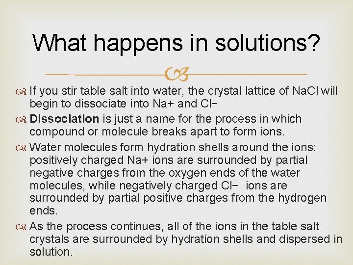 What happens in solutions? If you stir table salt into water, the crystal lattice