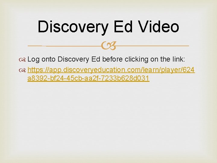 Discovery Ed Video Log onto Discovery Ed before clicking on the link: https: //app.