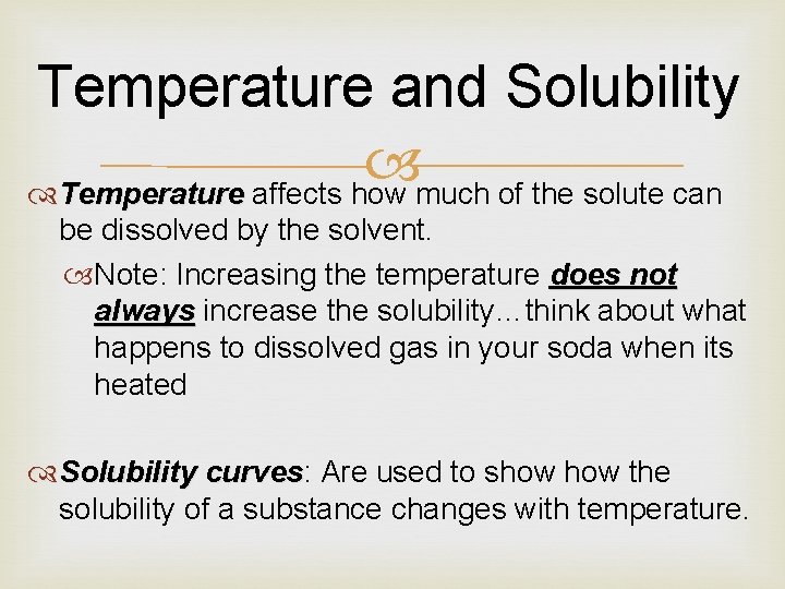 Temperature and Solubility Temperature affects how much of the solute can Temperature be dissolved