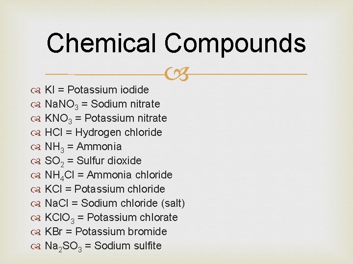 Chemical Compounds KI = Potassium iodide Na. NO 3 = Sodium nitrate KNO 3