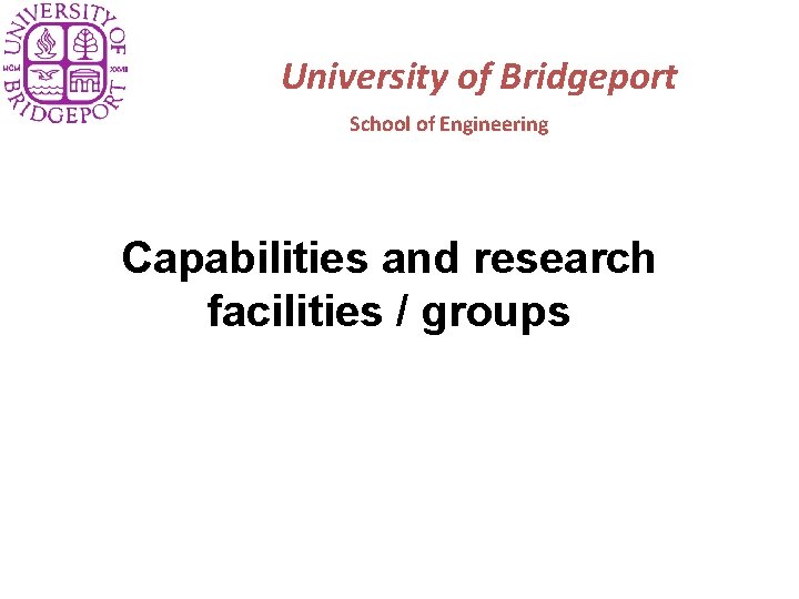 University of Bridgeport School of Engineering Capabilities and research facilities / groups 
