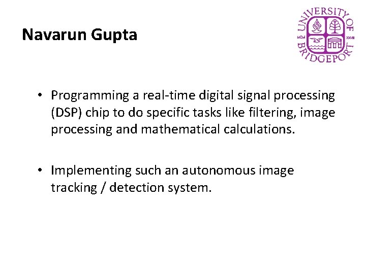 Navarun Gupta • Programming a real-time digital signal processing (DSP) chip to do specific
