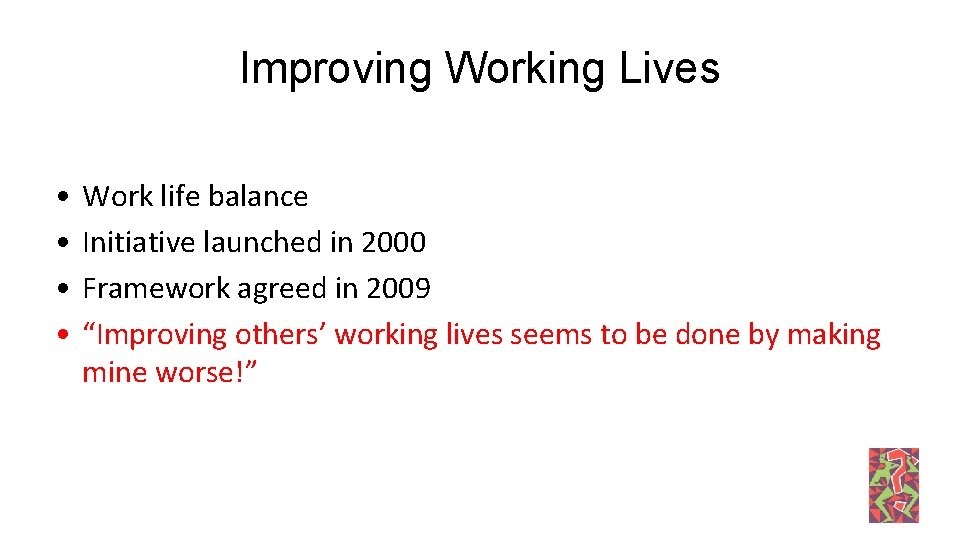 Improving Working Lives • • Work life balance Initiative launched in 2000 Framework agreed