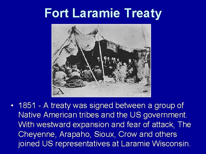 Fort Laramie Treaty • 1851 - A treaty was signed between a group of