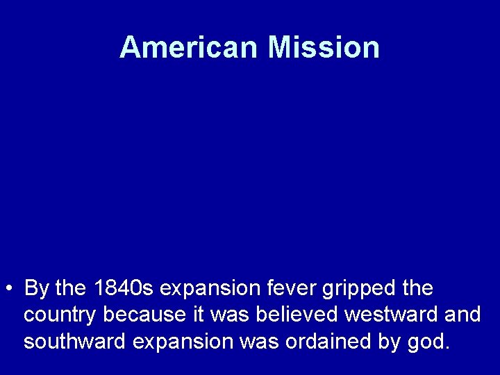 American Mission • By the 1840 s expansion fever gripped the country because it