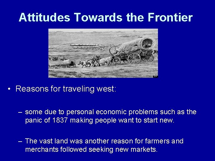 Attitudes Towards the Frontier • Reasons for traveling west: – some due to personal