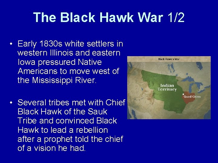 The Black Hawk War 1/2 • Early 1830 s white settlers in western Illinois
