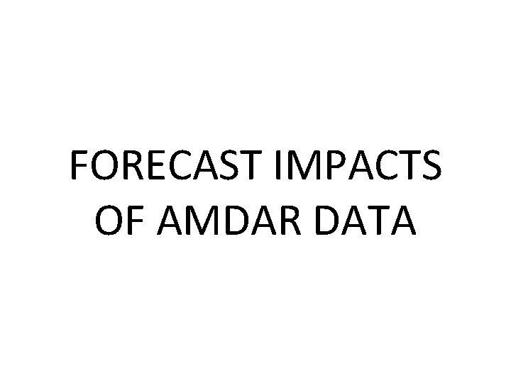 FORECAST IMPACTS OF AMDAR DATA 