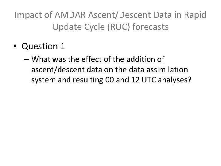 Impact of AMDAR Ascent/Descent Data in Rapid Update Cycle (RUC) forecasts • Question 1