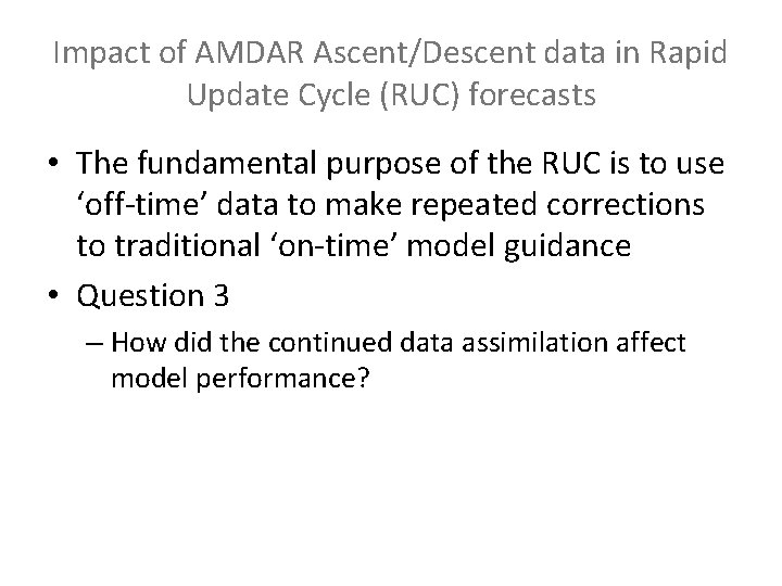 Impact of AMDAR Ascent/Descent data in Rapid Update Cycle (RUC) forecasts • The fundamental