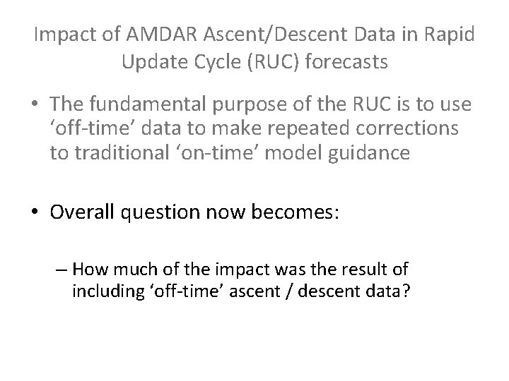 Impact of AMDAR Ascent/Descent Data in Rapid Update Cycle (RUC) forecasts • The fundamental