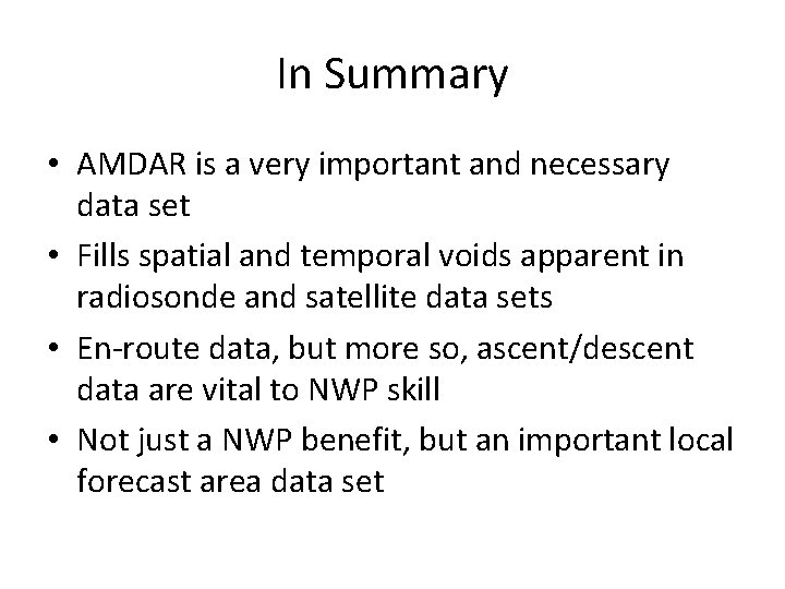 In Summary • AMDAR is a very important and necessary data set • Fills