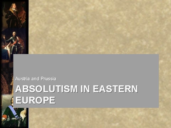 Austria and Prussia ABSOLUTISM IN EASTERN EUROPE 
