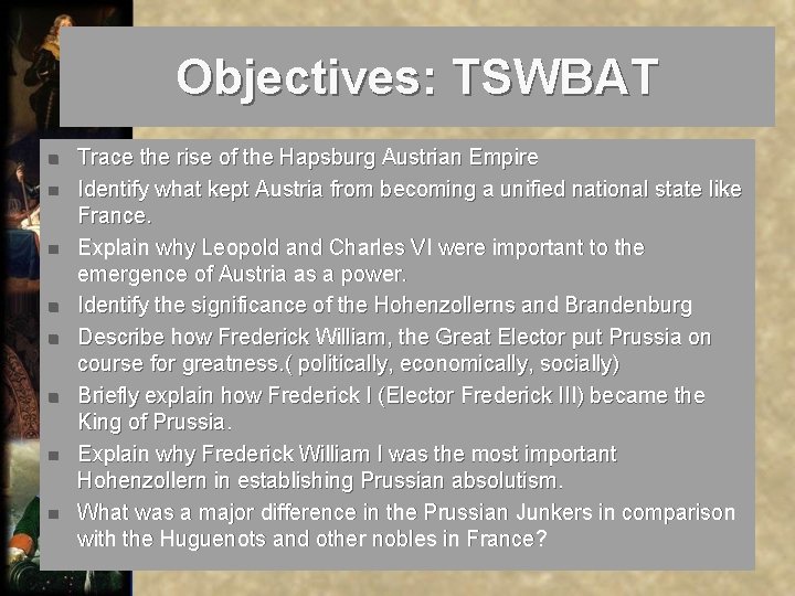 Objectives: TSWBAT n n n n Trace the rise of the Hapsburg Austrian Empire