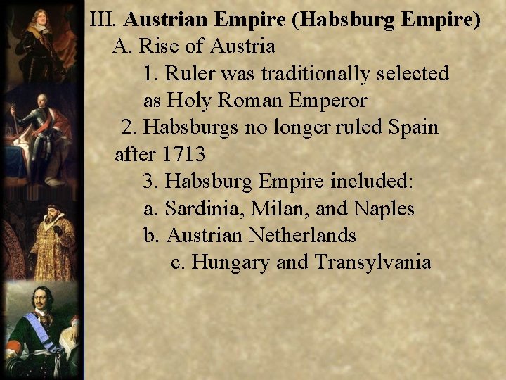 III. Austrian Empire (Habsburg Empire) A. Rise of Austria 1. Ruler was traditionally selected