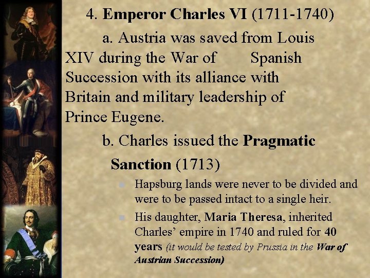  4. Emperor Charles VI (1711 -1740) a. Austria was saved from Louis XIV