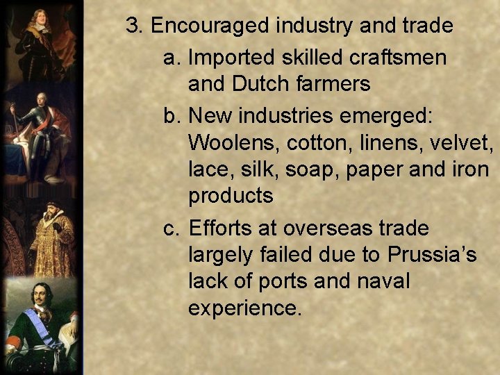  3. Encouraged industry and trade a. Imported skilled craftsmen and Dutch farmers b.