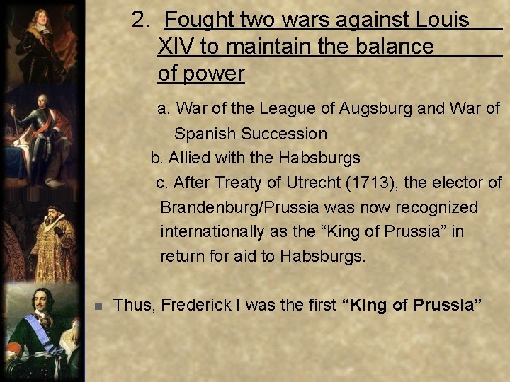  2. Fought two wars against Louis XIV to maintain the balance of power