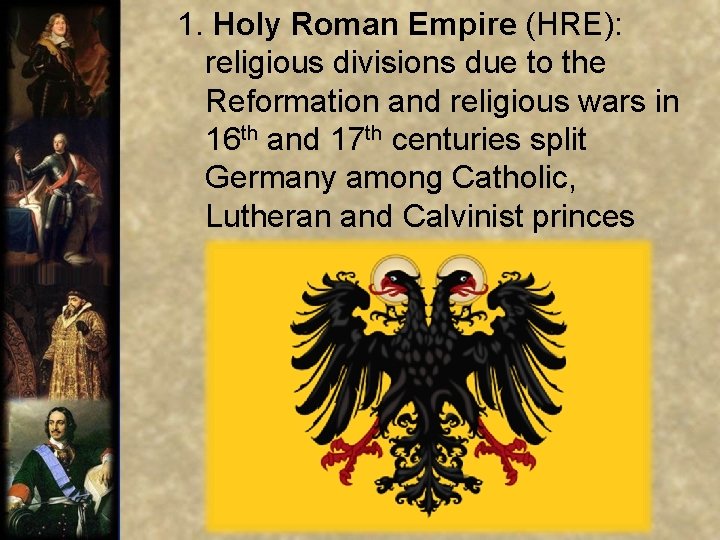  1. Holy Roman Empire (HRE): religious divisions due to the Reformation and religious