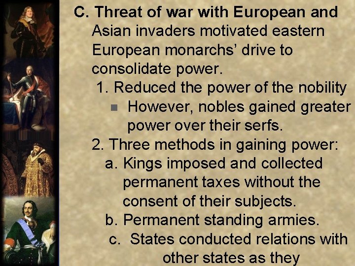  C. Threat of war with European and Asian invaders motivated eastern European monarchs’
