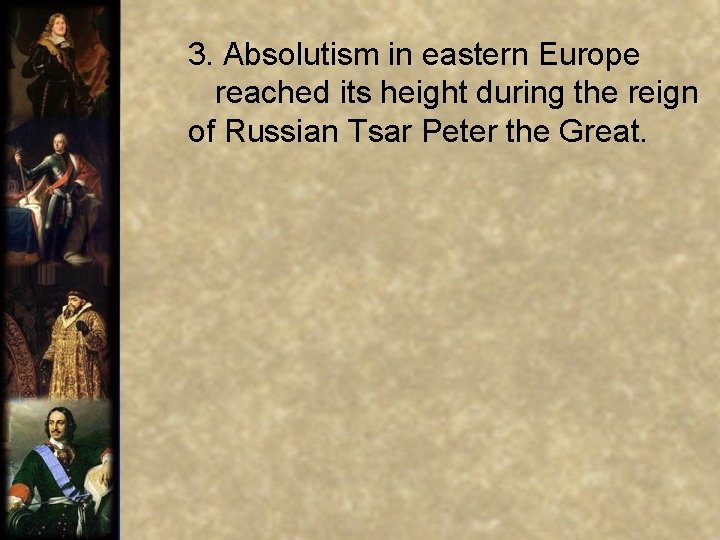  3. Absolutism in eastern Europe reached its height during the reign of Russian