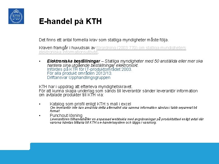 E-handel på KTH Det finns ett antal formella krav som statliga myndigheter måste följa.