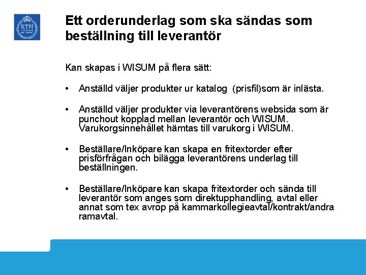 Ett orderunderlag som ska sändas som beställning till leverantör Kan skapas i WISUM på