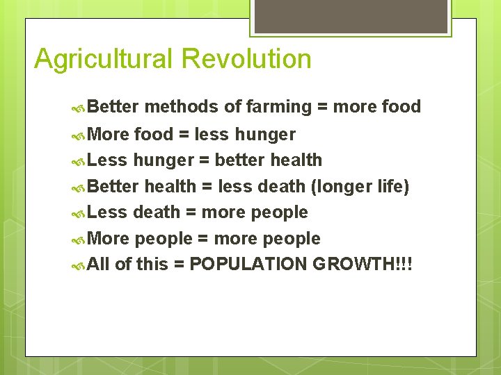 Agricultural Revolution Better More methods of farming = more food = less hunger Less