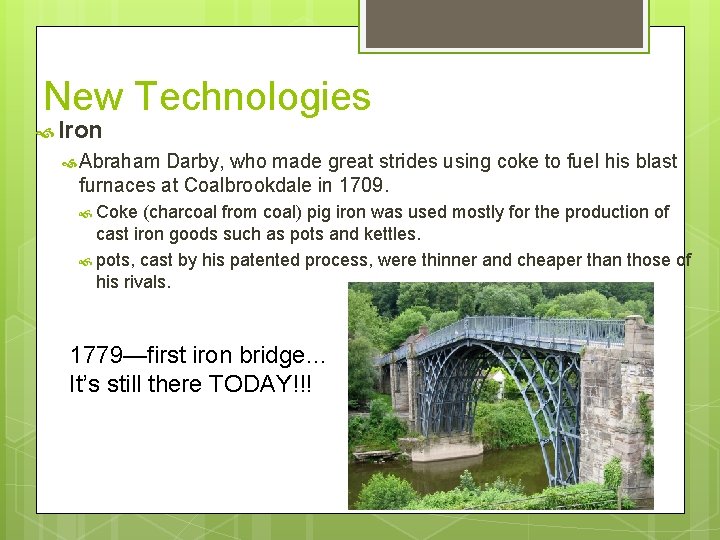New Technologies Iron Abraham Darby, who made great strides using coke to fuel his
