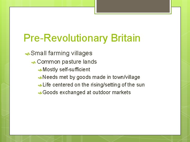 Pre-Revolutionary Britain Small farming villages Common Mostly pasture lands self-sufficient Needs met by goods