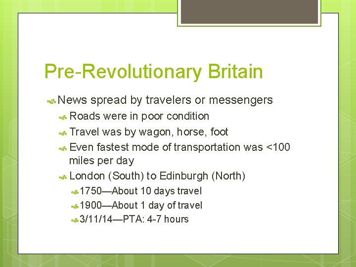 Pre-Revolutionary Britain News spread by travelers or messengers Roads were in poor condition Travel