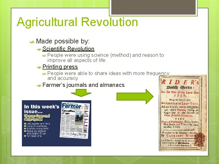 Agricultural Revolution Made possible by: Scientific People were using science (method) and reason to