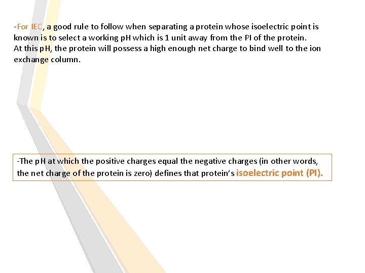 -For IEC, a good rule to follow when separating a protein whose isoelectric point
