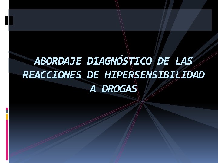 ABORDAJE DIAGNÓSTICO DE LAS REACCIONES DE HIPERSENSIBILIDAD A DROGAS 