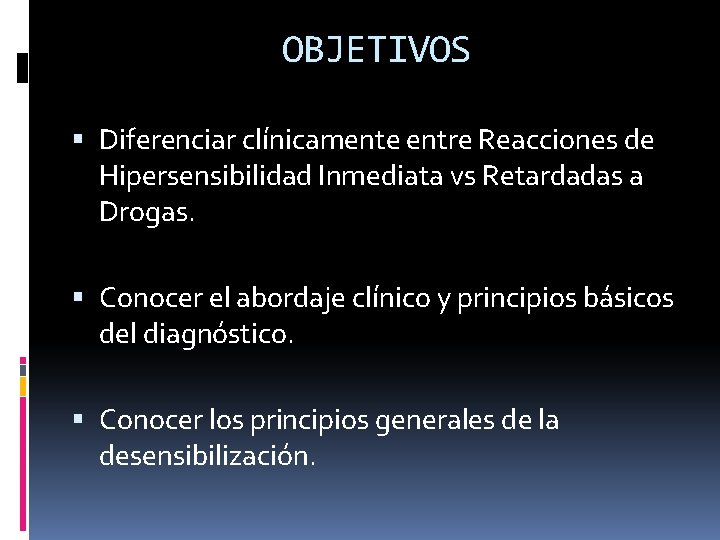 OBJETIVOS Diferenciar clínicamente entre Reacciones de Hipersensibilidad Inmediata vs Retardadas a Drogas. Conocer el