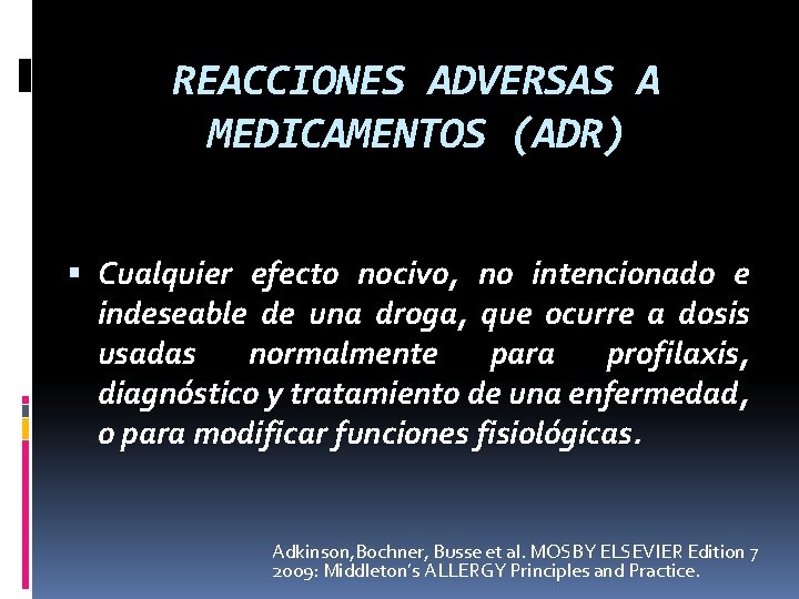 REACCIONES ADVERSAS A MEDICAMENTOS (ADR) Cualquier efecto nocivo, no intencionado e indeseable de una