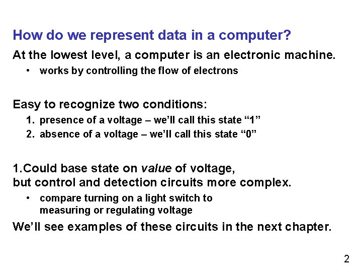 How do we represent data in a computer? At the lowest level, a computer