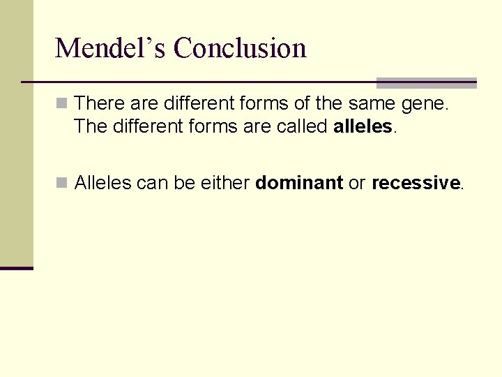 Mendel’s Conclusion n There are different forms of the same gene. The different forms