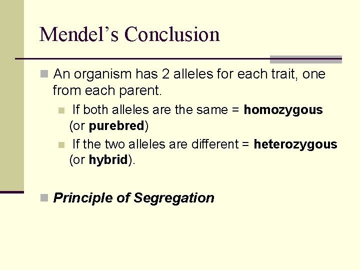 Mendel’s Conclusion n An organism has 2 alleles for each trait, one from each