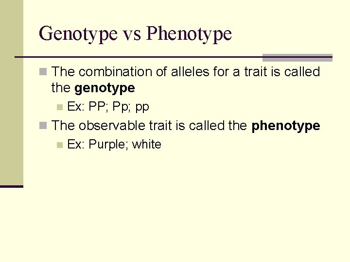 Genotype vs Phenotype n The combination of alleles for a trait is called the