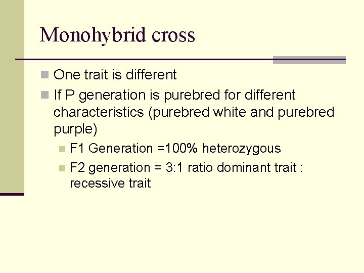 Monohybrid cross n One trait is different n If P generation is purebred for