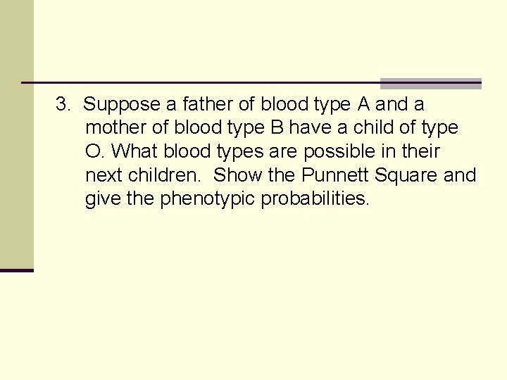 3. Suppose a father of blood type A and a mother of blood type