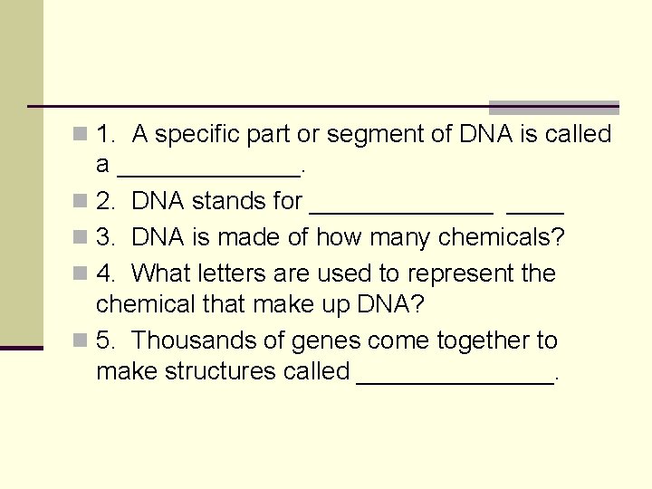 n 1. A specific part or segment of DNA is called a _______. n