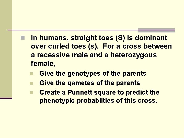 n In humans, straight toes (S) is dominant over curled toes (s). For a