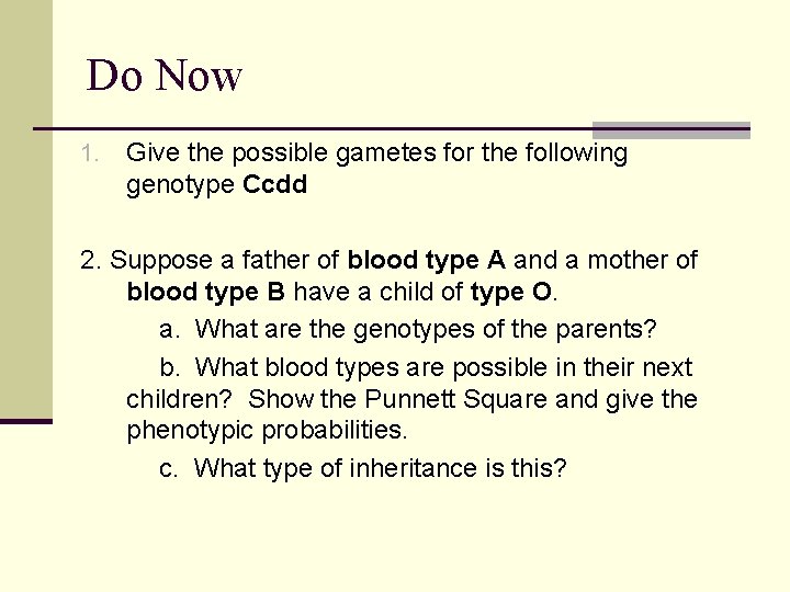 Do Now 1. Give the possible gametes for the following genotype Ccdd 2. Suppose