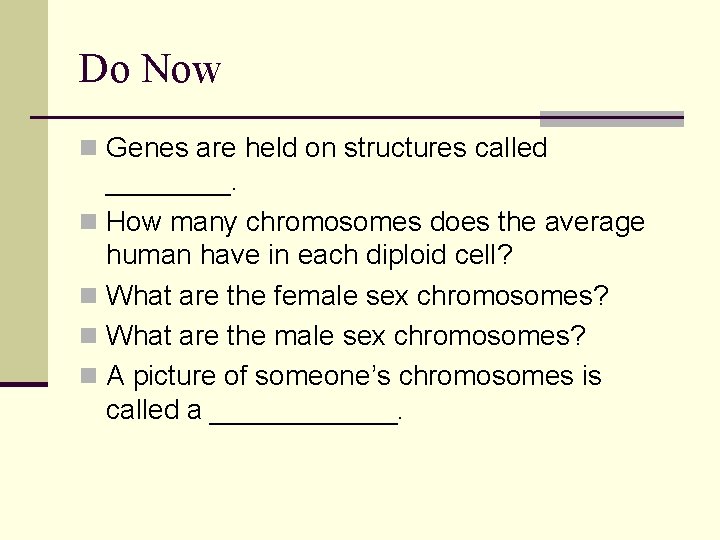 Do Now n Genes are held on structures called ____. n How many chromosomes
